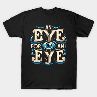 An eye for an eye T-Shirt